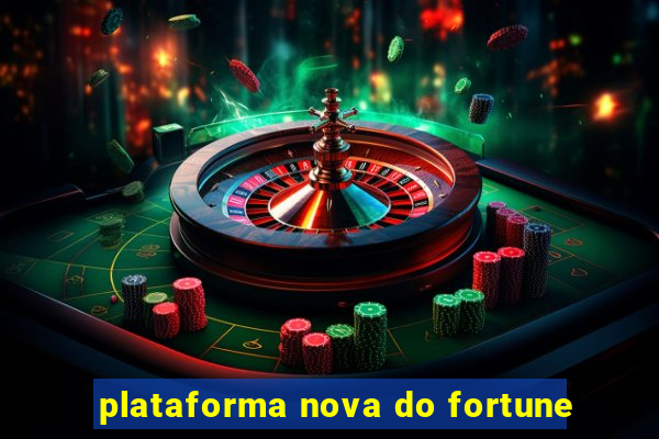 plataforma nova do fortune